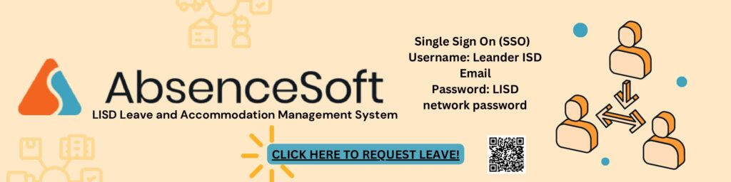 AbsenceSoft LISD Leave and Accommodation Management System
Single Sign On (SSO)
Username: Leander ISD Email
Password: LISD Network Password
