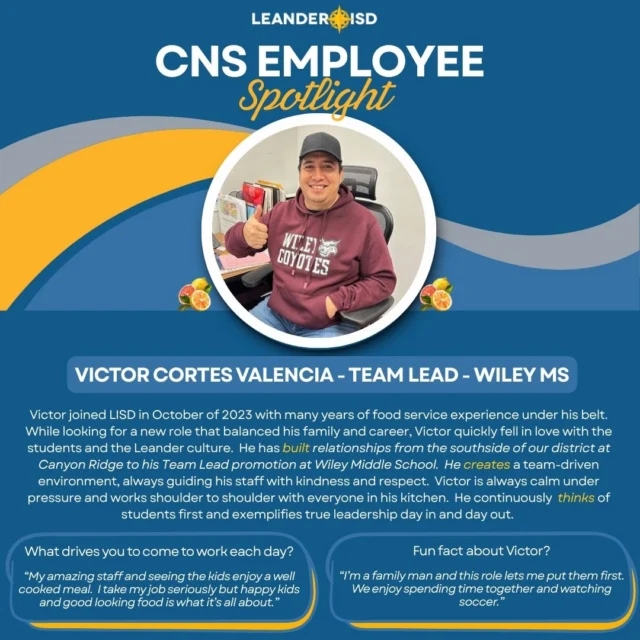 Victor's calm demeanor and inner strength has built a robust team in the Wiley cafeteria.  As a new Manager, he leads with a hands on approach and continues to serve up tasty food for our Wiley Coyotes.